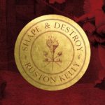 Ruston Kelly - Shape & Destroy