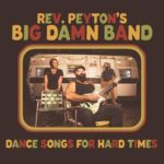 Rev. Peyton's Big Damn Band - Dance Songs For The Hard Times