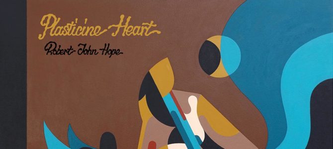 Robert John Hope – Plasticine Heart