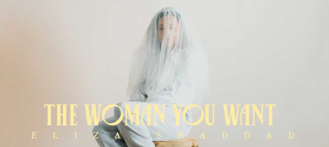 Eliza Shaddad – The Woman You Want