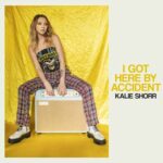 Kalie Shorr - I Got Here By Accident