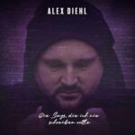 Alex Diehl - Die Songs, die ich nie schreiben wollte