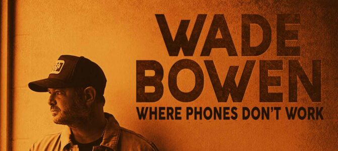 Wade Bowen – Where Phones Don’t Work EP