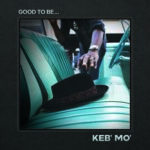 Keb' Mo' - Good To Be