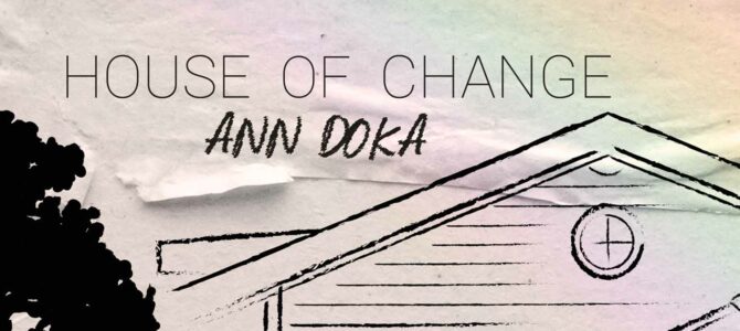 Ann Doka – House of Change