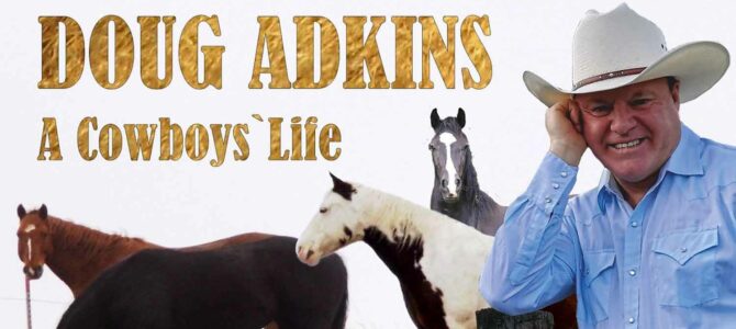 Doug Adkins – A Cowboys’ Life