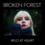 Broken Forest - Wild At Heart