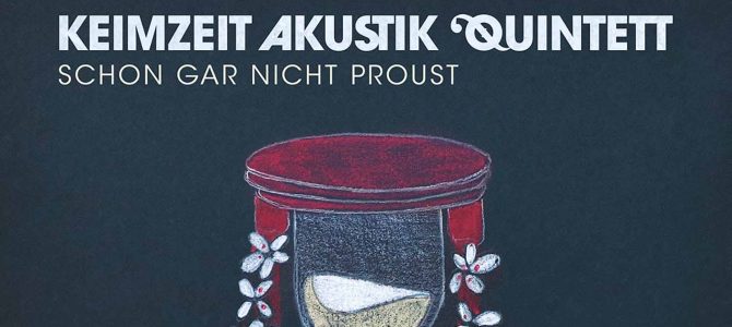 Keimzeit Akustik Quintett – Schon gar nicht Proust