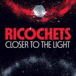 Ricochets - Closer to the Light