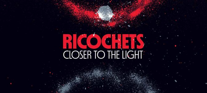 Ricochets – Closer to the Light