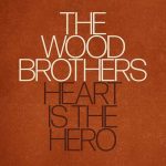 The Wood Brothers - Heart is the Hero