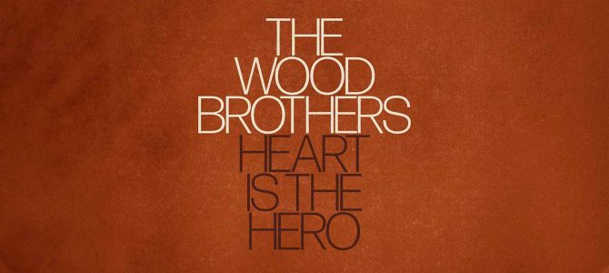 The Wood Brothers – Heart is the Hero