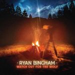 Ryan Bingham - Watch Out For The Wolf