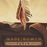 Wade Bowen - Flyin'