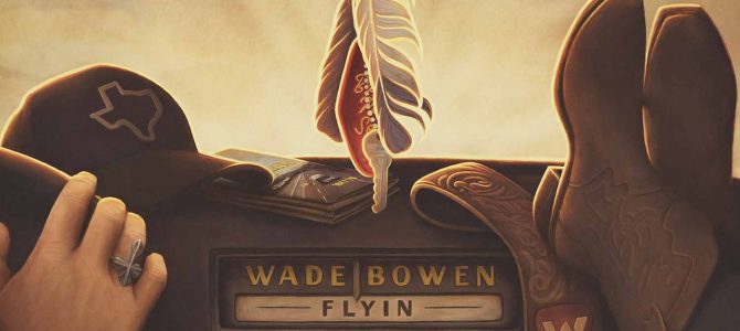 Wade Bowen – Flyin’