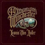 49 Winchester - Leavin' This Holler