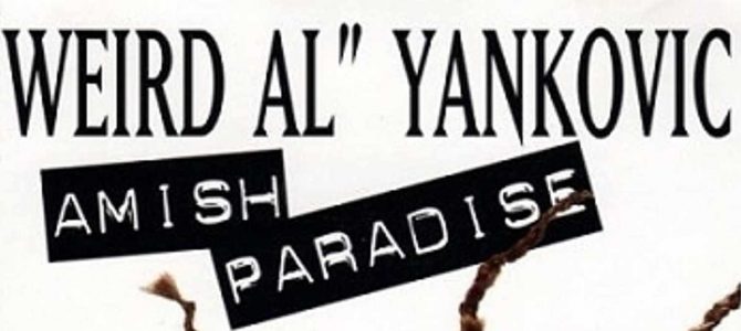 Songs Of My Life: Weird Al Yankovic – Amish Paradise