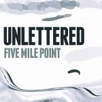 Unlettered - Five Mile Point