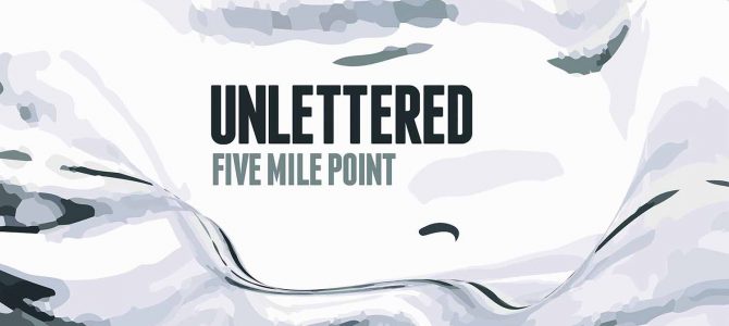 Unlettered – Five Mile Point