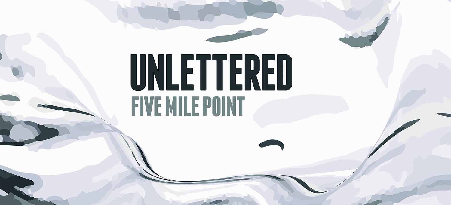 Unlettered – Five Mile Point