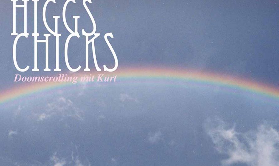 Higgs Chicks – Doomscrolling mit Kurt