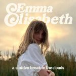 Emma Elizabeth - A Sudden Break In The Clouds