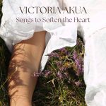 Victoria Akua - Songs to Soften the Heart