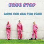 Drug Stop - Love You All The Time